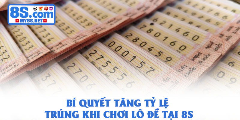 Lô đề online 8S – Đánh lô đề trực tuyến tỷ lệ cao nhất 2026 4 Bí quyết tăng tỷ lệ trúng khi chơi lô đề tại 8S