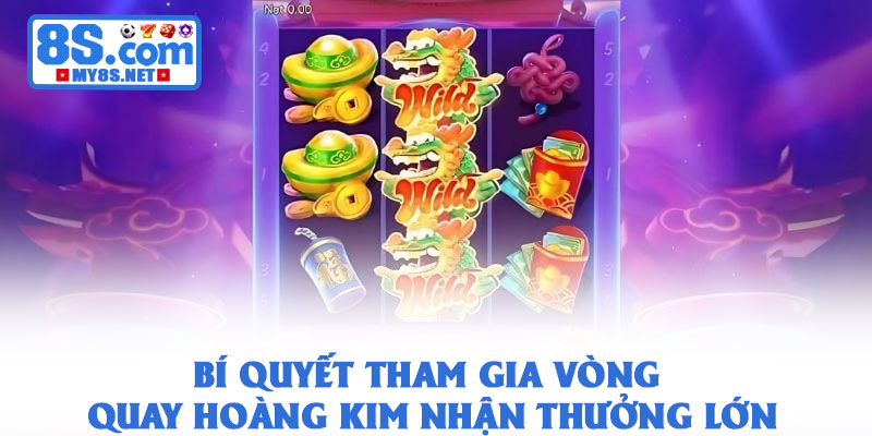 Vòng Quay Hoàng Kim 8S – Sân Chơi Nhận Lợi Nhuận Hấp Dẫn 3 Bí quyết tham gia vòng quay hoàng kim nhận thưởng lớn