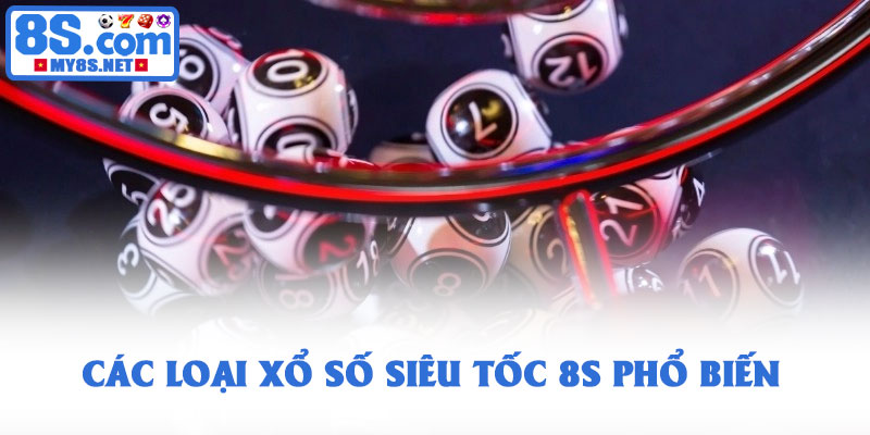 Xổ số siêu tốc 8S - Trò chơi quay thưởng nhanh hấp dẫn nhất 2 Các loại xổ số siêu tốc 8S phổ biến