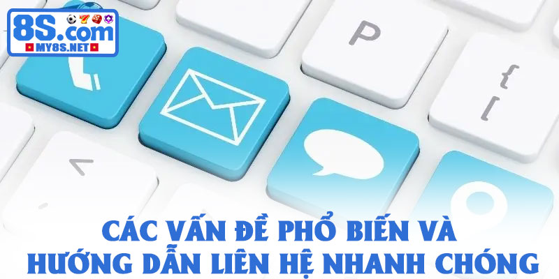 Liên hệ 8S – Hỗ trợ hội viên nhanh chóng, chuyên nghiệp 24/7 3 Các vấn đề phổ biến và hướng dẫn liên hệ nhanh chóng