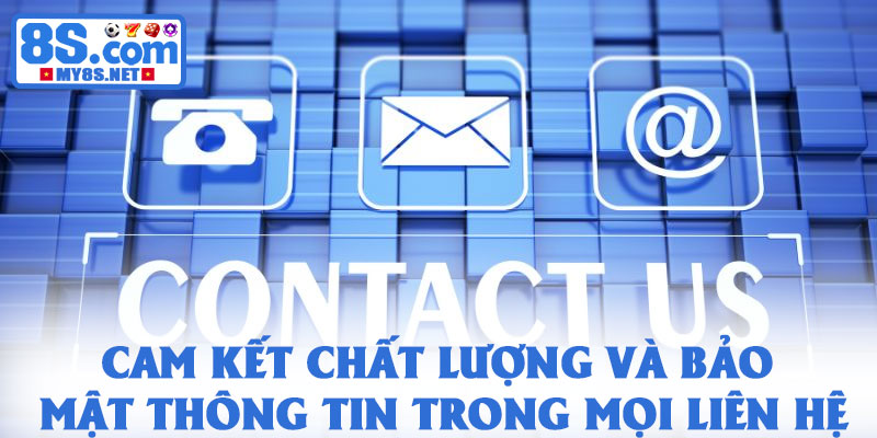 Liên hệ 8S – Hỗ trợ hội viên nhanh chóng, chuyên nghiệp 24/7 4 Cam kết chất lượng và bảo mật thông tin trong mọi liên hệ
