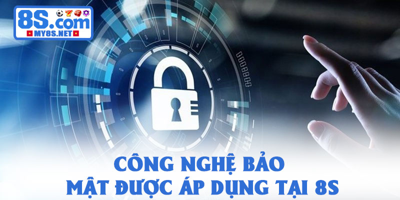 Chính sách bảo mật 8S - Cam kết bảo mật thông tin an toàn 2 Công nghệ bảo mật được áp dụng tại 8S