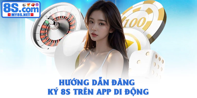 Đăng ký 8S - Hướng dẫn người chơi tạo tài khoản nhanh chóng 3 Hướng dẫn đăng ký 8S trên app di động