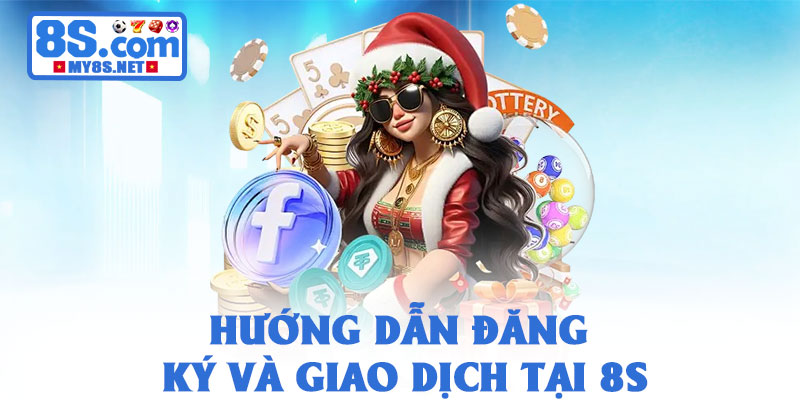 Giới thiệu 8S – Nhà cái cá cược uy tín hàng đầu châu Á 2026 4 Hướng dẫn đăng ký và giao dịch tại 8S