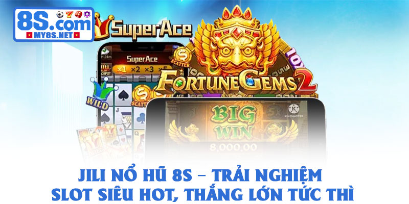 Jili Nổ Hũ 8S – Trải Nghiệm Slot Siêu Hot, Thắng Lớn Tức Thì 1 Jili Nổ Hũ 8S – Trải Nghiệm Slot Siêu Hot, Thắng Lớn Tức Thì