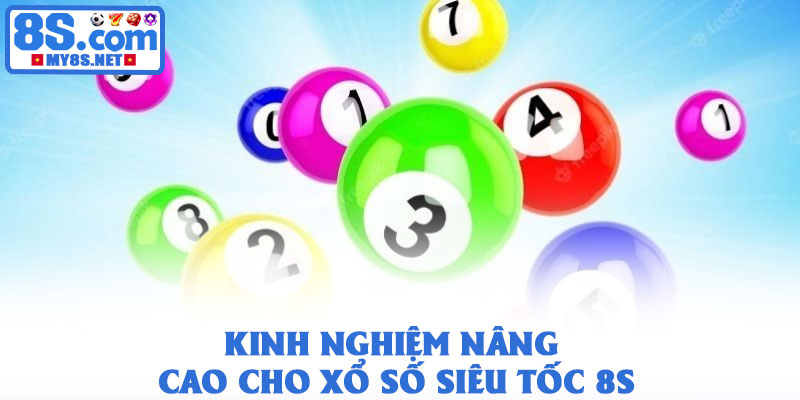 Xổ số siêu tốc 8S - Trò chơi quay thưởng nhanh hấp dẫn nhất 4 Kinh nghiệm nâng cao cho xổ số siêu tốc 8S