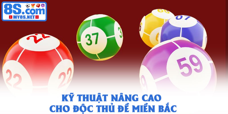 Độc thủ đề miền Bắc - Phương pháp soi cầu chính xác nhất 4 Kỹ thuật nâng cao cho độc thủ đề miền Bắc