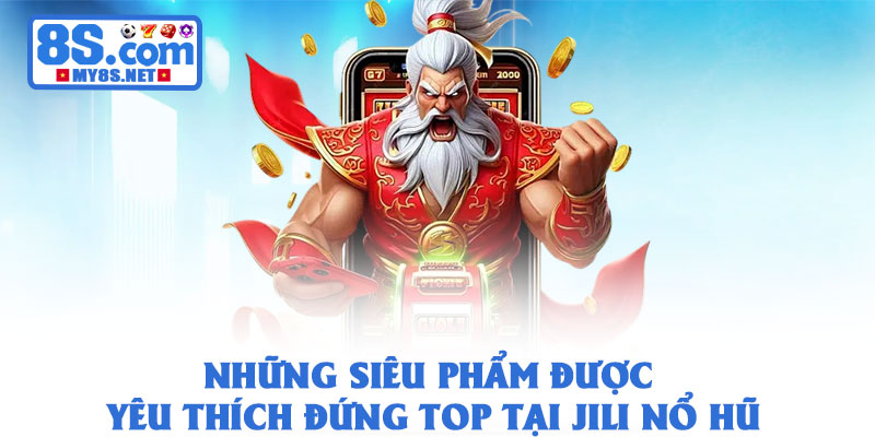 Jili Nổ Hũ 8S – Trải Nghiệm Slot Siêu Hot, Thắng Lớn Tức Thì 3 Những siêu phẩm được yêu thích đứng top tại Jili Nổ Hũ