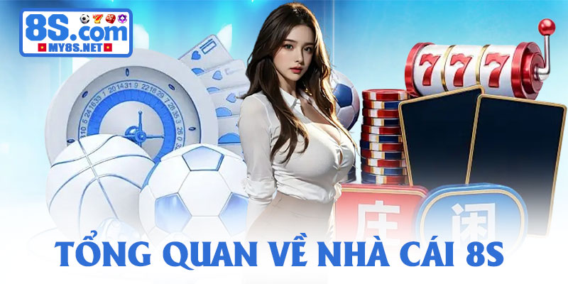 8S - Link Tham Gia 8S.Com mới nhất 2026 | Đăng Ký Nhận 88k 16 Tổng quan về nhà cái 8S