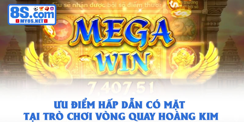 Vòng Quay Hoàng Kim 8S – Sân Chơi Nhận Lợi Nhuận Hấp Dẫn 2 Ưu điểm hấp dẫn có mặt tại trò chơi vòng quay hoàng kim