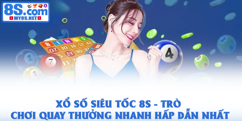 Xổ số siêu tốc 8S - Trò chơi quay thưởng nhanh hấp dẫn nhất 1 Xổ số siêu tốc 8S - Trò chơi quay thưởng nhanh hấp dẫn nhất